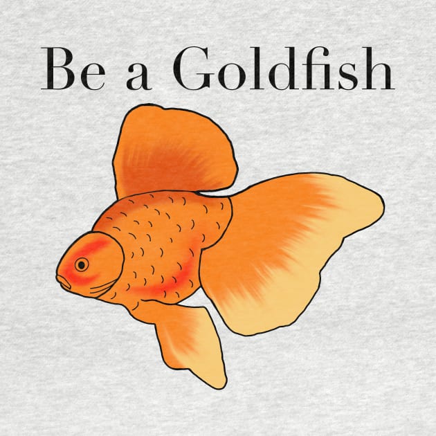 Be a goldfish by shellTs